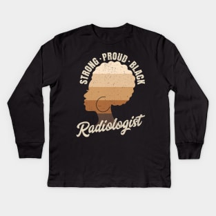 Strong Proud Black Radiologist Black History Month Kids Long Sleeve T-Shirt